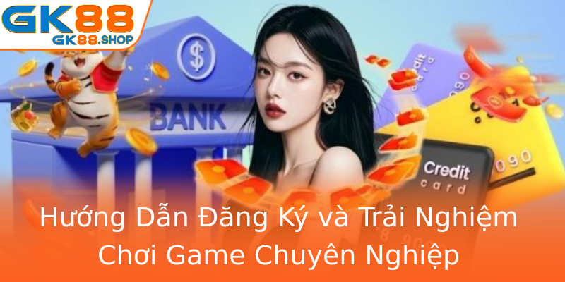 Hướng Dẫn Đăng Ký và Trải Nghiệm Chơi Game Chuyên Nghiệp Hướng Dẫn Đăng Ký và Trải Nghiệm Chơi Game Chuyên Nghiệp
