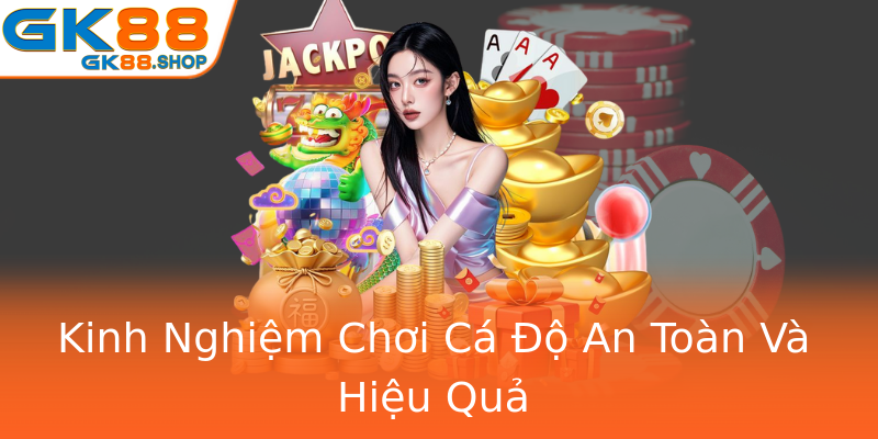 Kinh Nghiệm Chơi Cá Độ An Toàn Và Hiệu Quả Kinh Nghiệm Chơi Cá Độ An Toàn Và Hiệu Quả