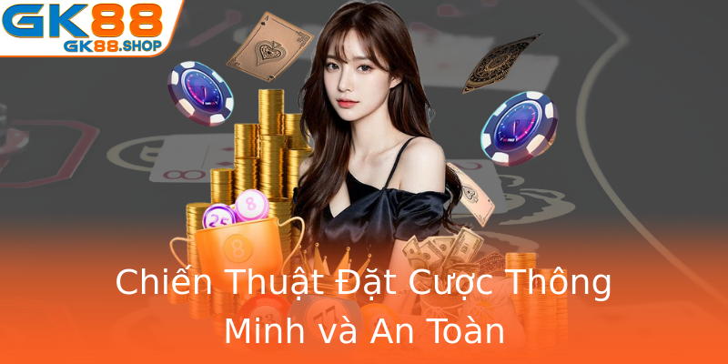 Chiến Thuật Đặt Cược Thông Minh và An Toàn Chiến Thuật Đặt Cược Thông Minh và An Toàn