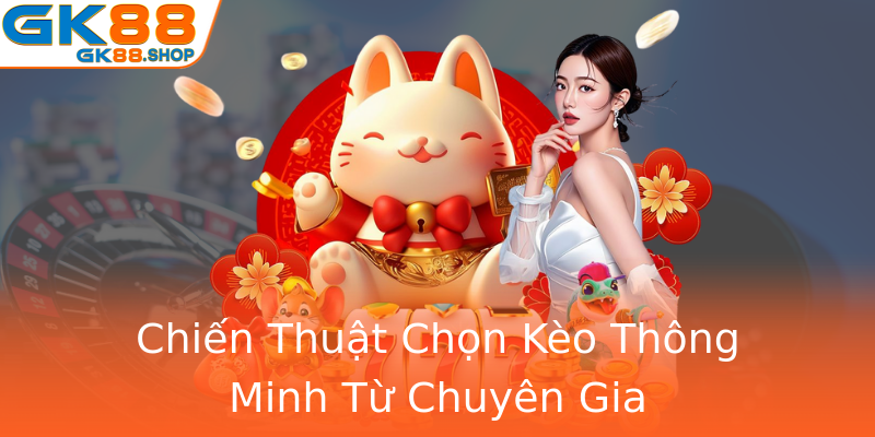 Chiến Thuật Chọn Kèo Thông Minh Từ Chuyên Gia