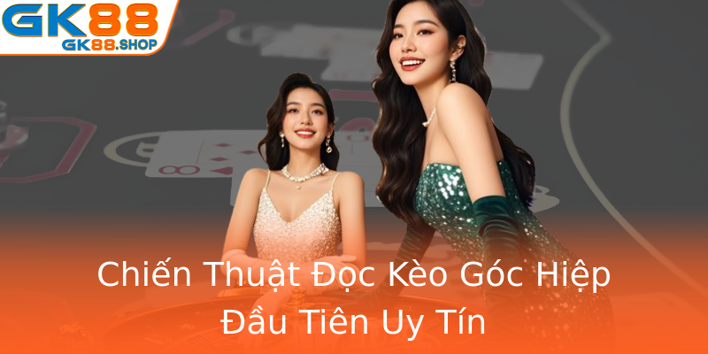Chiến Thuật Đọc Kèo Góc Hiệp Đầu Tiên Uy Tín Chiến Thuật Đọc Kèo Góc Hiệp Đầu Tiên Uy Tín