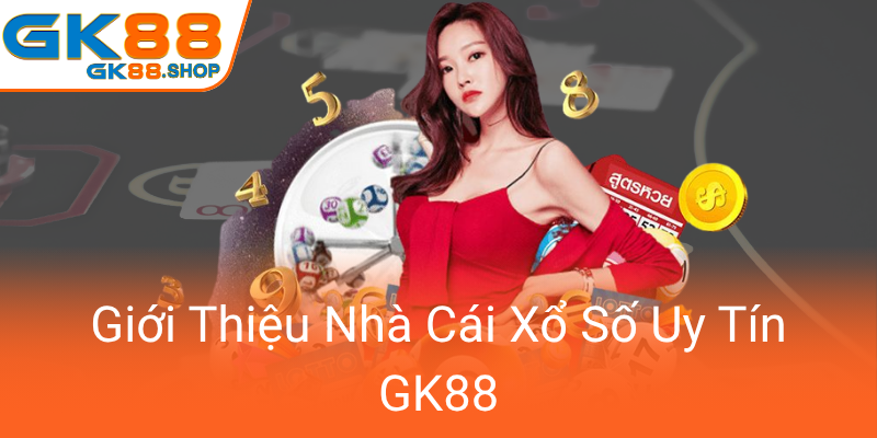 Khám Phá Chi Tiết Về Xổ Số GK88 – Nền Tảng Đánh Lô Độc Đáo Và Uy Tín Nhất Hiện Nay 1 Gioi Thieu Nha Cai Xo So Uy Tin Gk880