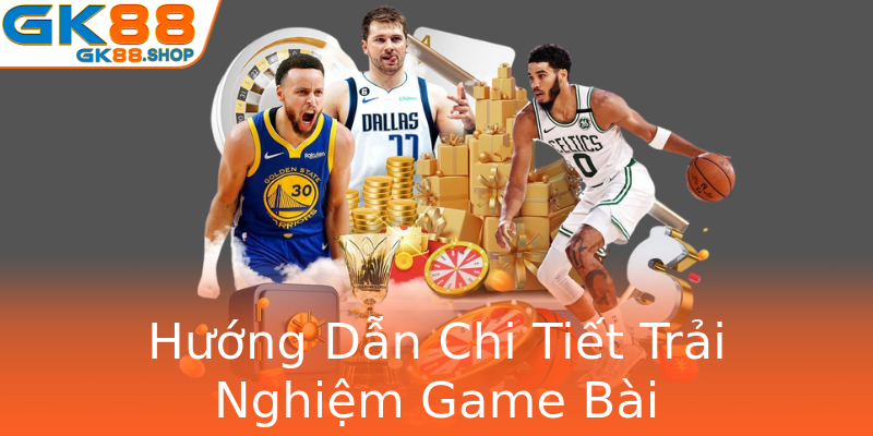 Hướng Dẫn Chi Tiết Trải Nghiệm Game Bài Hướng Dẫn Chi Tiết Trải Nghiệm Game Bài