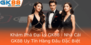 Kham Pha Ai Ly Gk88 Nha Cai Gk88 Uy Tin Hang Au Ac Biet Noi Bat