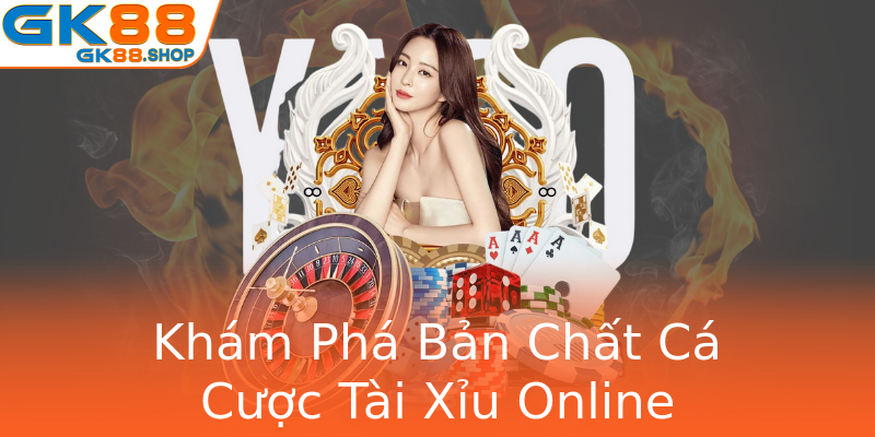 Khám Phá Bản Chất Cá Cược Tài Xỉu Online
