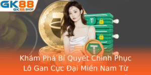Kham Pha Bi Quyet Chinh Phuc Lo Gan Cuc Ai Mien Nam Tu Gk88 Chien Thuat Vang E Thang Lon 1