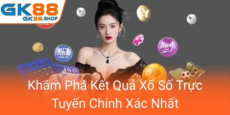 Khám Phá Chi Tiết Về Xổ Số GK88 – Nền Tảng Đánh Lô Độc Đáo Và Uy Tín Nhất Hiện Nay 3 Kham Pha Ket Qua Xo So Truc Tuyen Chinh Xac Nhat0