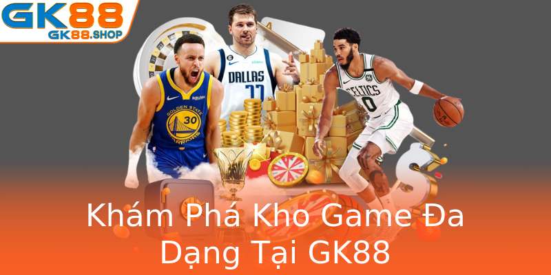 Khám Phá Kho Game Đa Dạng Tại GK88 Khám Phá Kho Game Đa Dạng Tại GK88