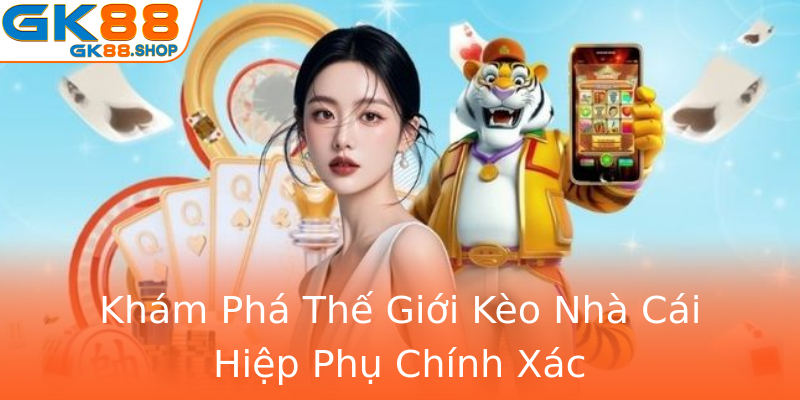 Khám Phá Thế Giới Kèo Nhà Cái Hiệp Phụ Chính Xác Khám Phá Thế Giới Kèo Nhà Cái Hiệp Phụ Chính Xác