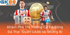 Kham Pha Thi Truong Ca O Bong A Truc Tuyen Gk88 Va Nhung Bi Quyet Gia Tang Ty Le Thang 1