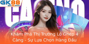 Kham Pha Thi Truong Lo Ghep 4 Cang Su Lua Chon Hang Au Cho Nguoi Choi Gk88