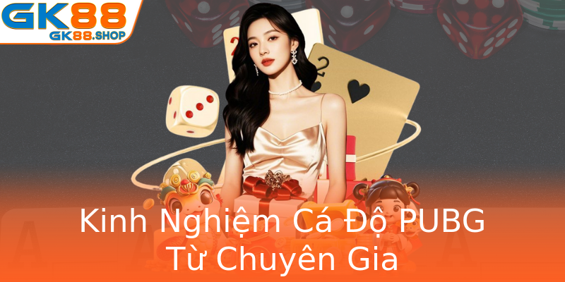 Kinh Nghiệm Cá Độ PUBG Từ Chuyên Gia Kinh Nghiệm Cá Độ PUBG Từ Chuyên Gia