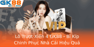 Lo Truot Xien 4 Gk88 Bi Kip Chinh Phuc Nha Cai Hieu Qua Nhat Trong Thoi Gian Ngan 1